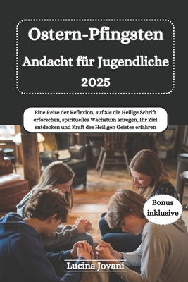 Ostern-Pfingsten Andacht für Jugendliche 2025: Eine Reise der Reflexion, auf Sie die Heilige Schrift erforschen, spirituelles Wachstum anregen, Ihr Zi