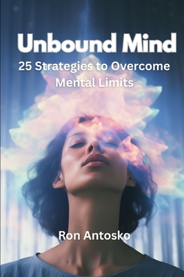 Unbound Mind: 25 Strategies to Overcome Mental Limits