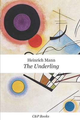 The Underling - Heinrich Mann. Newly translated into English.