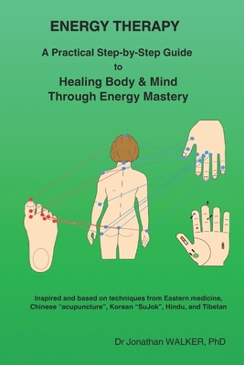 Energy Therapy: A Practical Step-by-Step Guide to Healing Body & Mind Through Energy Mastery