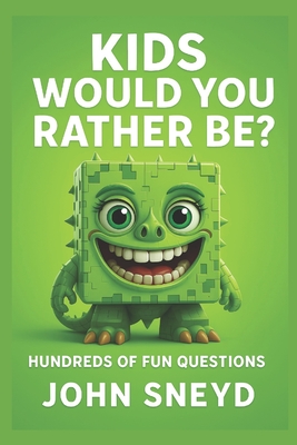 Kids Would You Rather Be?: 500 Hilarious & Imaginative Choices for 6-10 Year Olds