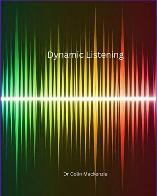 Dynamic Listening - The book for your future: An essential lifeskill written for building relationships, personal or business
