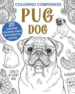 Coloring Companion Pug Dog: Fun Mandalas & Hilarious Quotes 20 Dog Illustrations for Relaxation and Stress