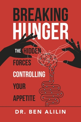 Breaking Hunger: The Hidden Forces Controlling Your Appetite