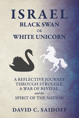Israel: Black Swan or White Unicorn: A Reflective Journey Through Struggle, a War of Revival, and the Spirit of the Nation