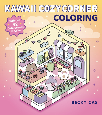 Kawaii Cozy Corner Coloring: Includes 42 Cute Scenes to Color