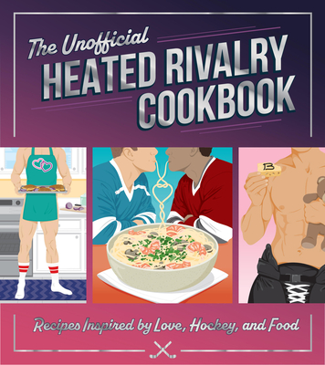 The Unofficial Heated Rivalry Cookbook: Recipes Inspired by Love, Hockey, and Food