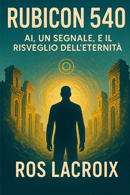 Rubicon 540: AI, un segnale, e il risveglio dell'eternità