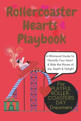 Rollercoaster Hearts Playbook: The Ultimate Self-Love Adventure for Recharging Your Heart: A Playful, Whimsical Guide to Heart-Defib Magic, Joyful Sel