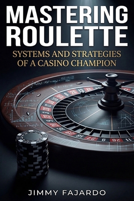 Mastering Roulette: Systems and Strategies of a Casino Champion.