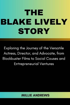 The Blake Lively Story: Exploring the Journey of the Versatile Actress, Director, and Advocate, from Blockbuster Films to Social Causes and En