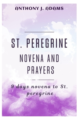 St. Peregrine Novena and Prayers: 9 days novena to St Peregrine