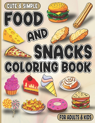 Food and Snacks Coloring Book For Adults & Kids: Cute & Simple Designs For Bold and Easy Coloring Page.