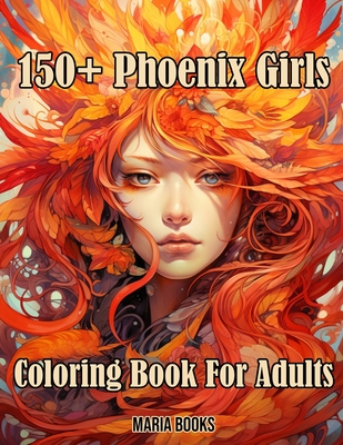 150+ Phoenix Girls: Coloring Book For Adults