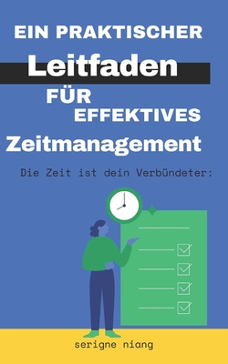 Die Zeit ist dein Verbündeter: Ein praktischer Leitfaden für effektives Zeitmanagement