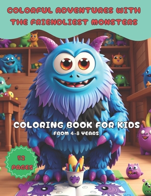 Colorful Adventures with the Friendliest Monster: COLORING BOOK FOR KIDS: Discover a Universe of Fun and Friendship with Friendly Monsters from 4-8 ye