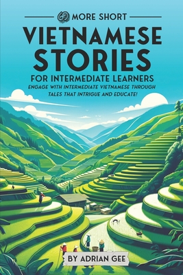 69 More Short Vietnamese Stories for Intermediate Learners: Engage with Intermediate Vietnamese Through Tales That Intrigue and Educate!