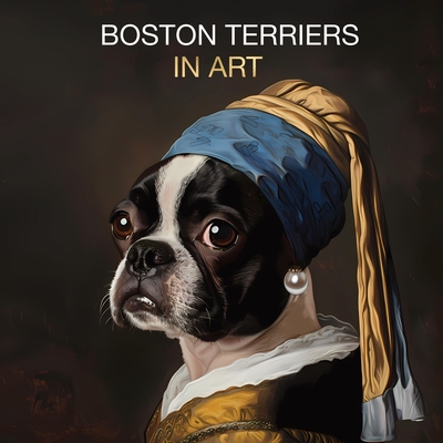 Boston Terriers in Art: Portraits inspired by iconic masterpieces