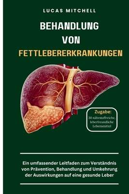 Behandlung von Fettlebererkrankungen: Ein umfassender Leitfaden zum Verständnis von Prävention, Behandlung und Umkehrung der Auswirkungen auf eine ges