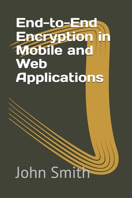 End-to-End Encryption in Mobile and Web Applications