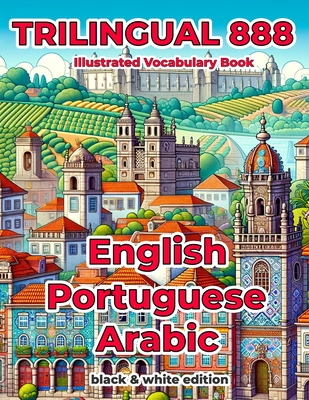 Trilingual 888 English Portuguese Arabic Illustrated Vocabulary Book: Help your child become multilingual with efficiency