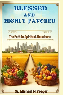 Blessed and Highly Favored: The Path to Spiritual Abundance