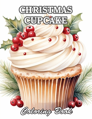 Christmas Cupcake Coloring Book: Relaxing and Adorable Designs for All Ages