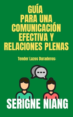 Tender Lazos Duraderos: Guía para una Comunicación Efectiva y Relaciones Plenas