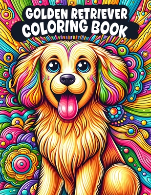 Golden Retriever Coloring book: inviting you to embrace the golden glow of love and companionship that these beloved dogs bring into our lives