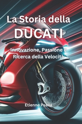 La Storia della Ducati: Innovazione, passione e ricerca della velocità