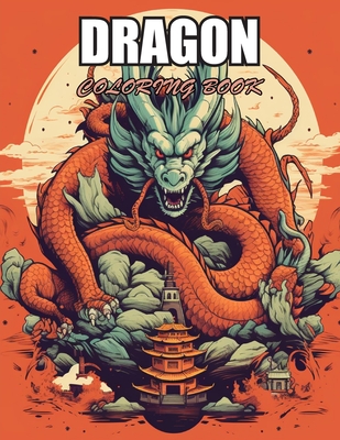 Dragon Coloring Book for Adults: Stress Relief, Relaxation, and Creativity Coloring Pages for All Fans