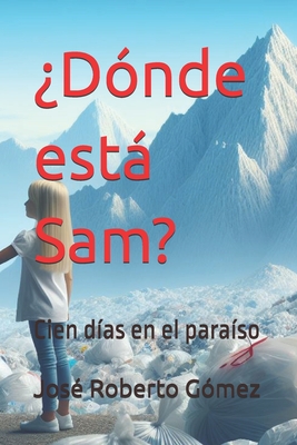 ¿Dónde está Sam?: Cien días en el paraíso