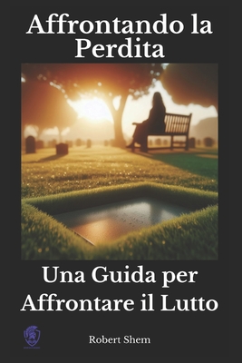 Affrontando la Perdita: Una Guida per Affrontare il Lutto