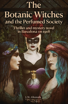 The Botanic Witches and the Perfumed Society: thriller and mystery in the Barcelona of 1908