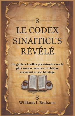 Le Codex Sinaiticus Révélé: Un guide à feuilles persistantes sur le plus ancien manuscrit biblique survivant et son héritage