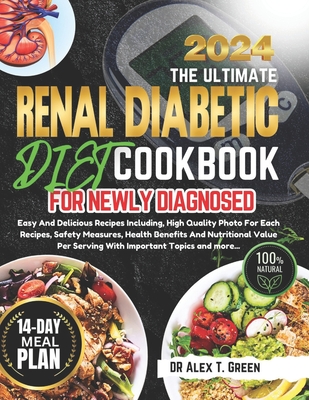 Renal Diabetic Diet Cookbook 2024: Easy And Delicious Recipes Including, High Quality Photo For Each Recipes, Safety Measures, Health Benefits And Nut
