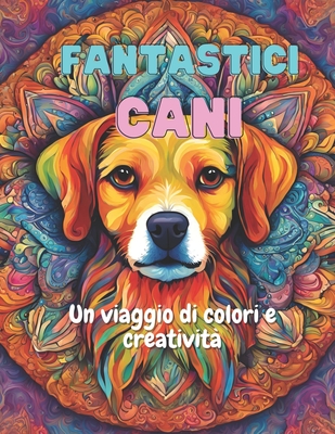 Fantastici Cani: Un Viaggio di Colore e Creatività