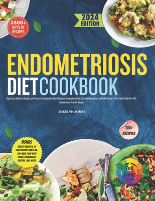 The Endometriosis Diet Cookbook 2024: Super Easy Delicious Recipes and Practical Strategies for Nourishing and Healing Your BodyBanish InflammationTak