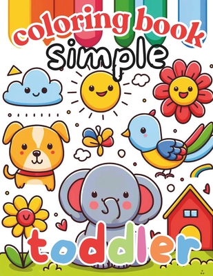 Simple and bold toddler coloring book: Everyday things, fruits, animals, flowers For kids age 1 2 3 and 4 no mess color
