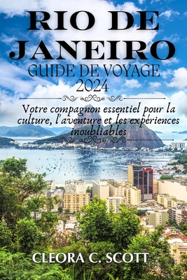 Rio de Janeiro Guide de Voyage 2024: Votre compagnon essentiel pour la culture, l'aventure et les expériences inoubliables