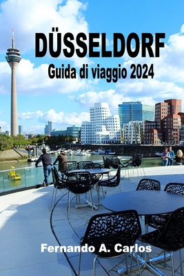 Düsseldorf Guida di viaggio 2024: Una città di contrasti e fascino: Alla scoperta delle gemme nascoste, della ricca storia e della vivace cultura dell