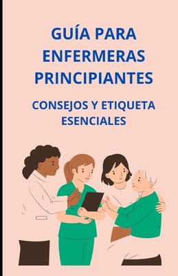 Guía para enfermeras principiantes: consejos y etiqueta esenciales