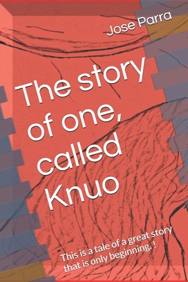 The story of one, called Knuo: This is a tale of a great story that is only beginning. !