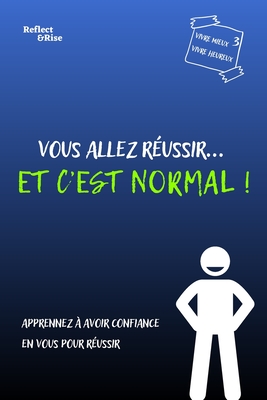 Vous Allez Réussir... Et c'est Normal !: 22 histoires qui vont transformer vont stimuler votre confiance en vous et votre vision de la réussite et vou