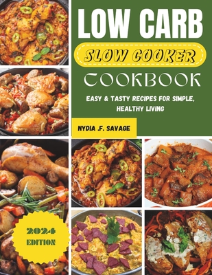 Low Carb Slow Cooker Cookbook: Easy & Tasty Recipes for Simple, Healthy Living