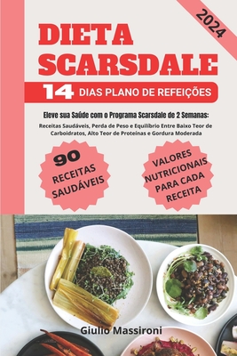 Dieta Scarsdale: Eleve sua Saúde com o Programa Scarsdale de 2 Semanas: Receitas Saudáveis, Perda de Peso e Equilíbrio Entre Baixo Teor