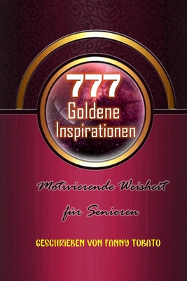 777 Goldene Inspirationen: Motivierende Weisheit für Senioren
