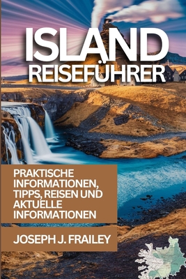 Island Reiseführer 2024: Erleben Sie das Land aus Feuer und Eis mit Experten-Reisetipps