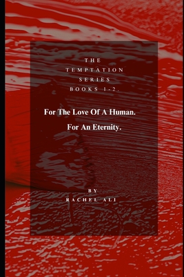 For The Love Of A Human, For An Eternity. Books 1-2.
