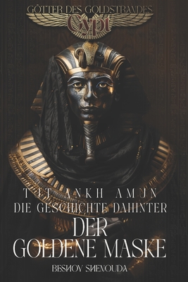 Tutanchamun - Die Geschichte hinter der goldenen Maske: Himmlische Dolche und dunkle Magie: Die Seele eines Pharaos gefangen im goldenen Käfig - Ein V